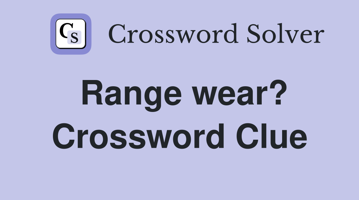 Range wear? Crossword Clue