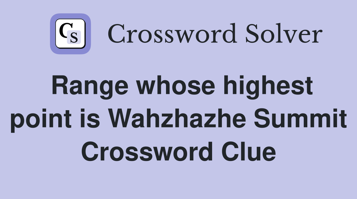 Range whose highest point is Wahzhazhe Summit Crossword Clue