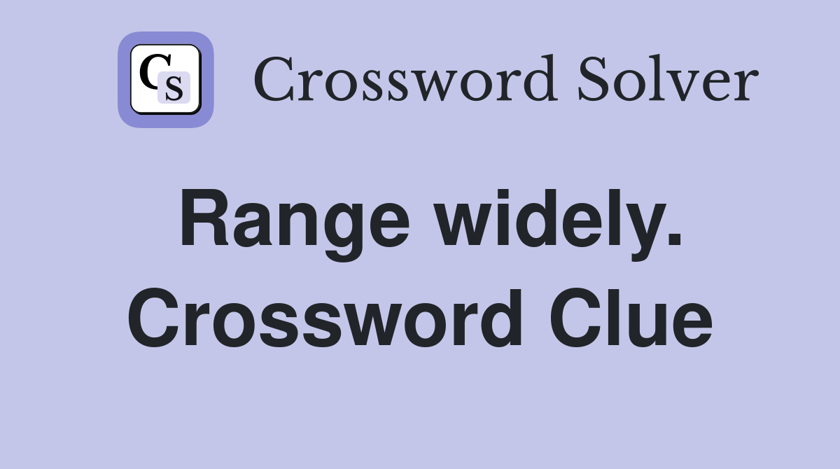 Range widely. Crossword Clue