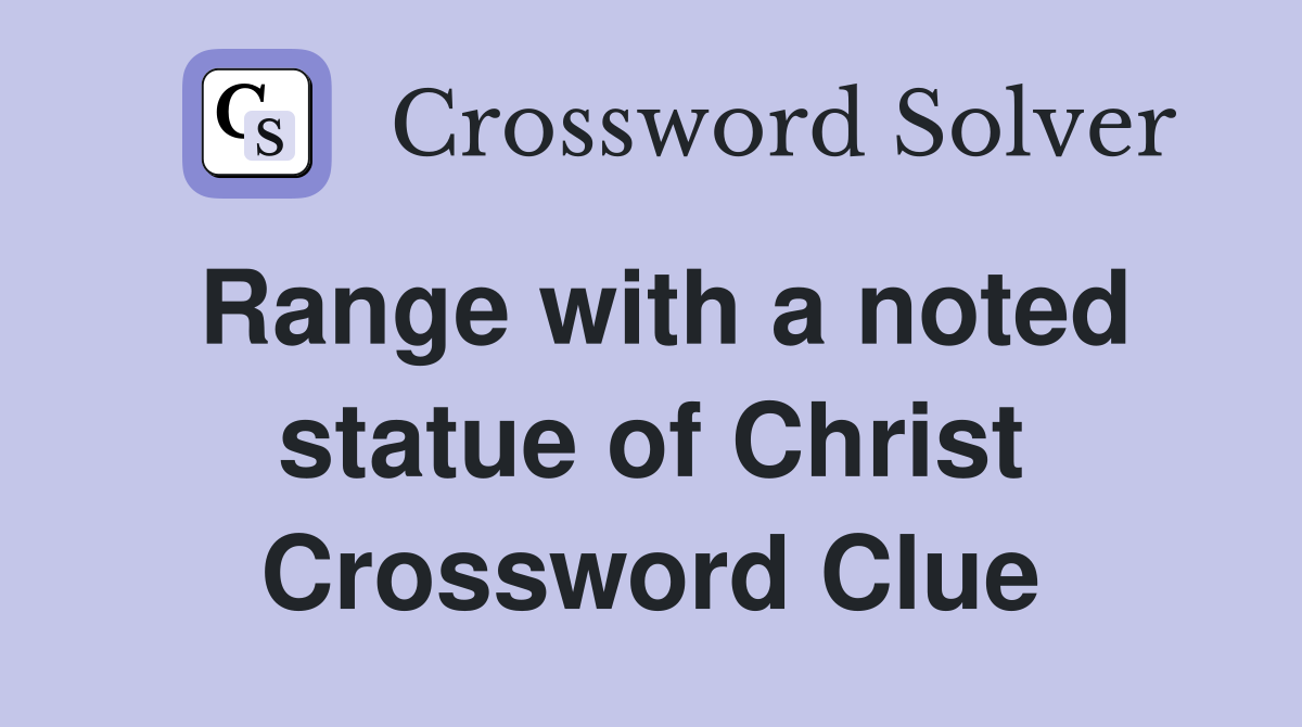 Range with a noted statue of Christ Crossword Clue