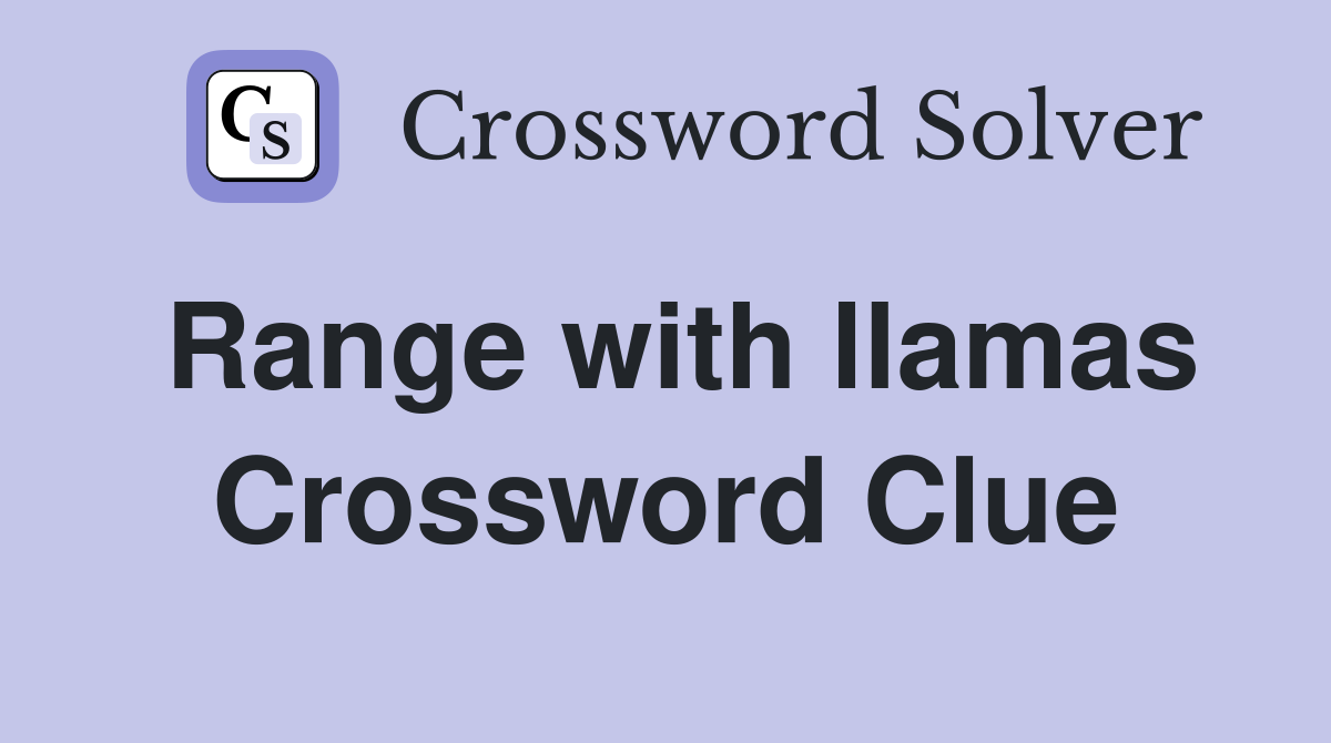 Range with llamas Crossword Clue
