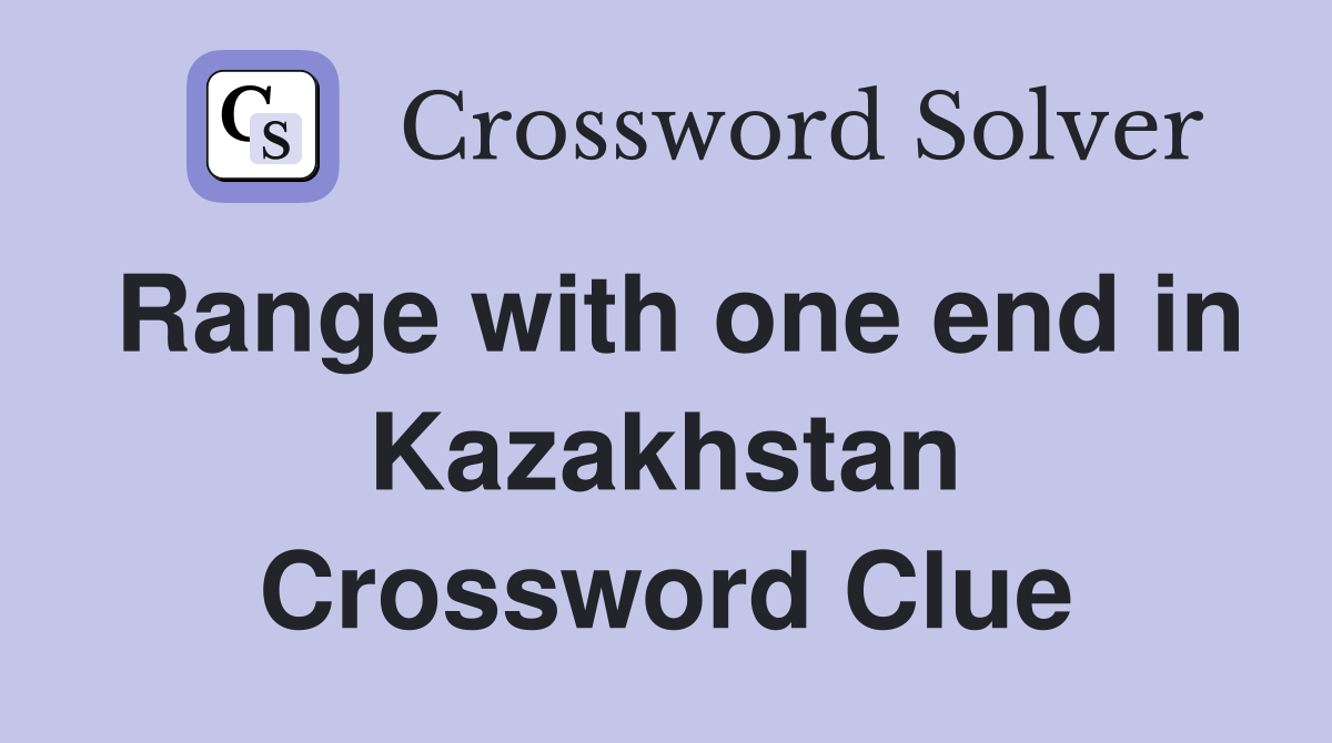 Range with one end in Kazakhstan Crossword Clue