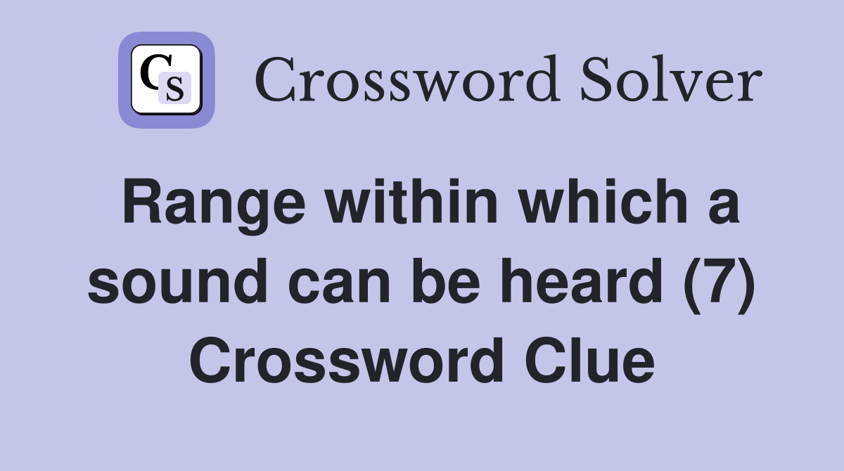 Range within which a sound can be heard (7) Crossword Clue