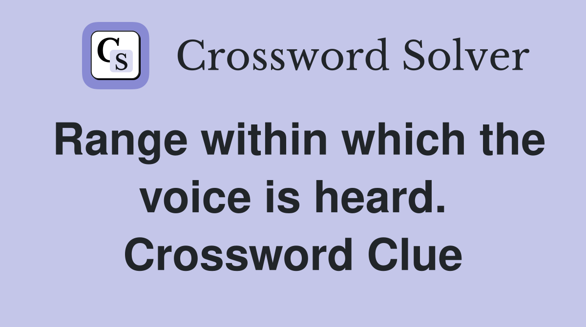 Range within which the voice is heard. Crossword Clue