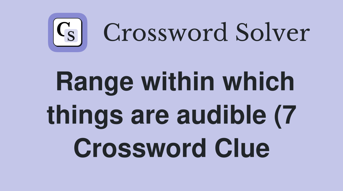 Range within which things are audible (7) Crossword Clue Answers Range within which things are audible (7) Crossword Clue Answers