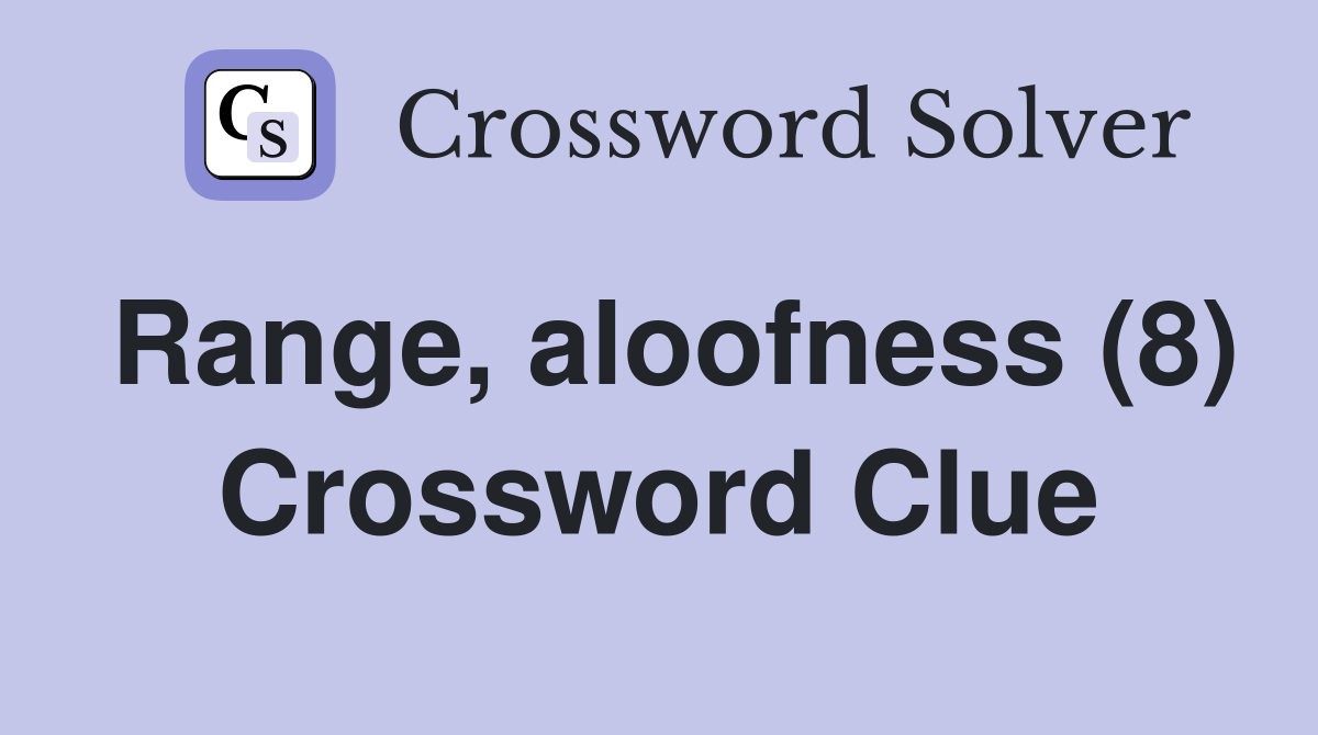 Range, aloofness (8) Crossword Clue