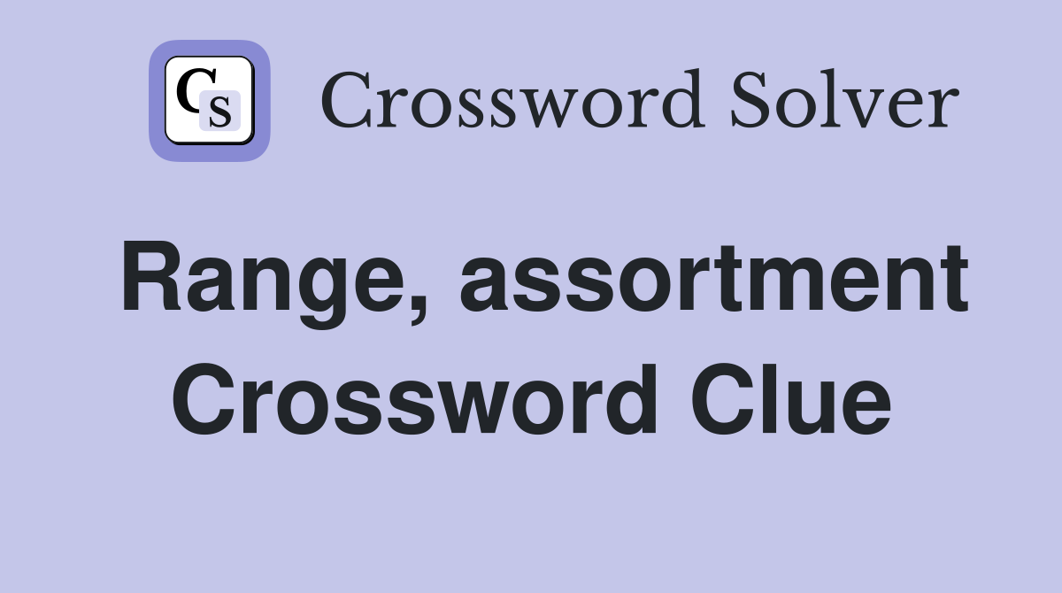 Range, assortment Crossword Clue