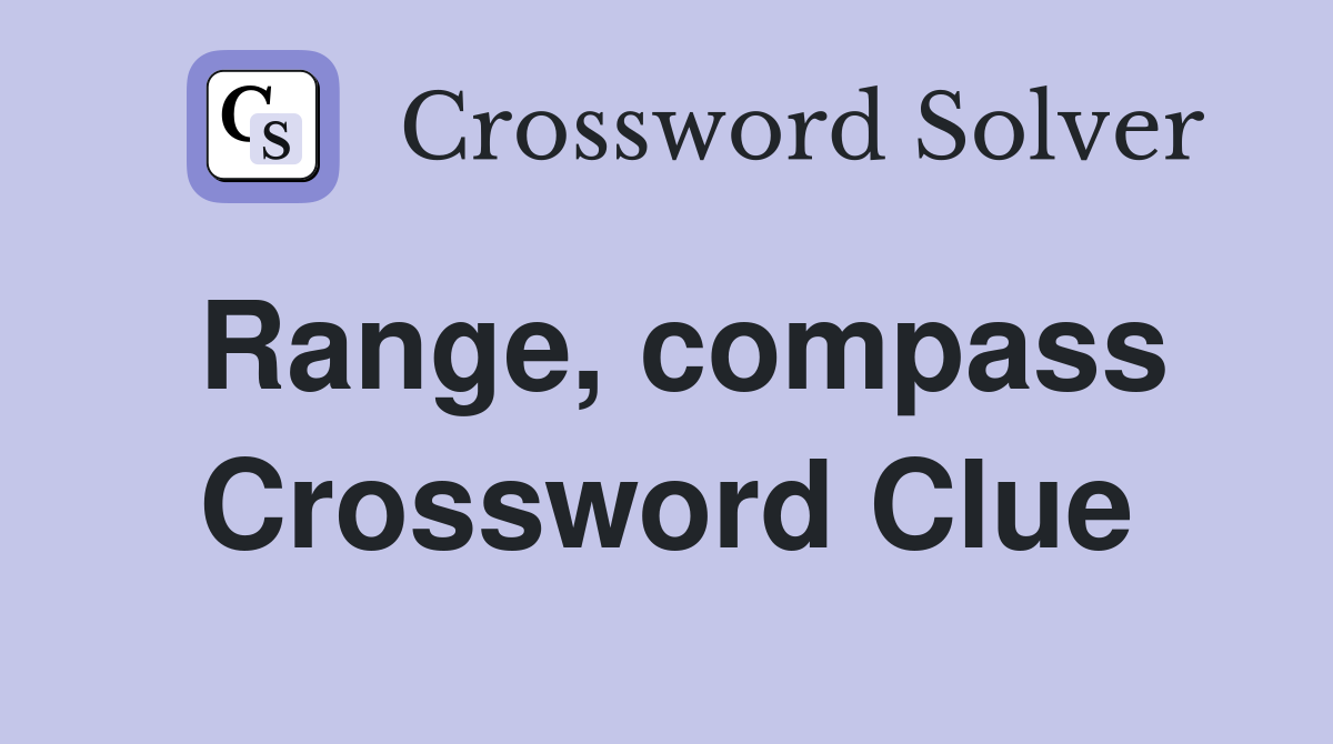 Range, compass Crossword Clue