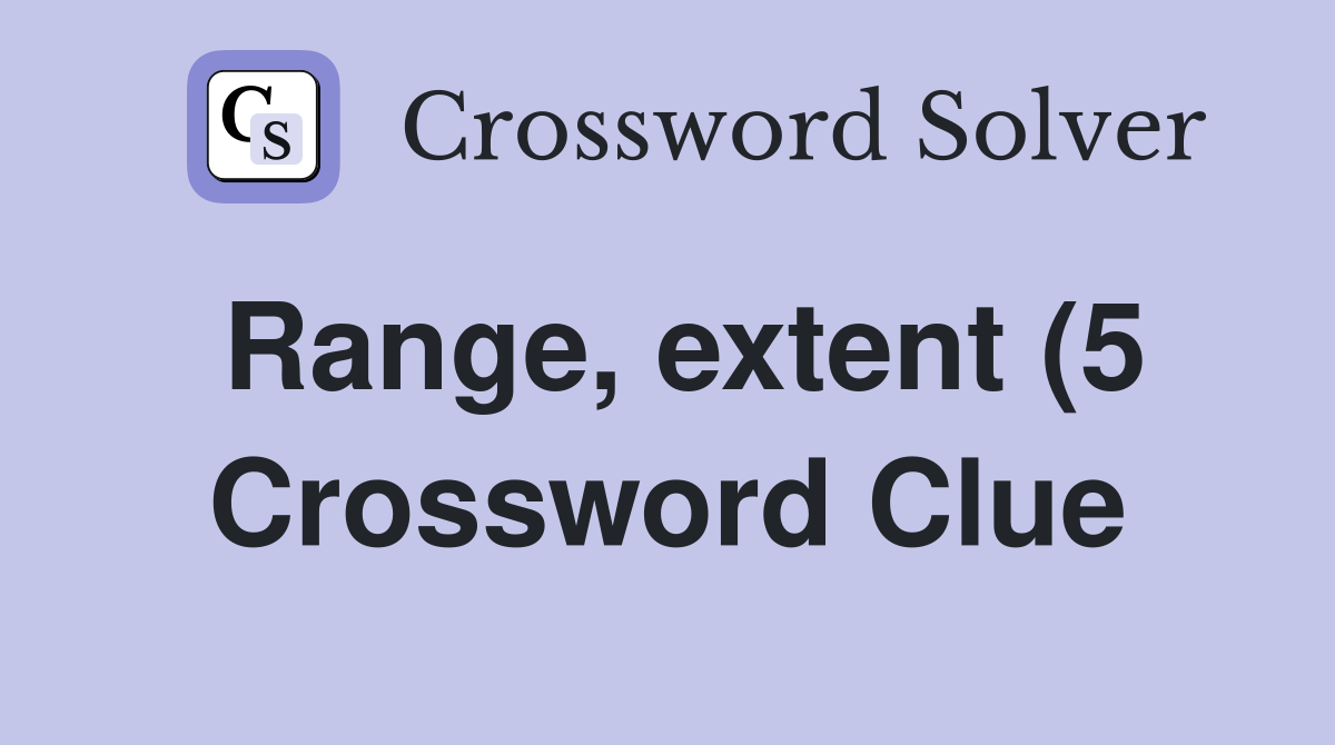 Range extent (5) Crossword Clue Answers Crossword Solver Range extent (5) Crossword Clue Answers Crossword Solver