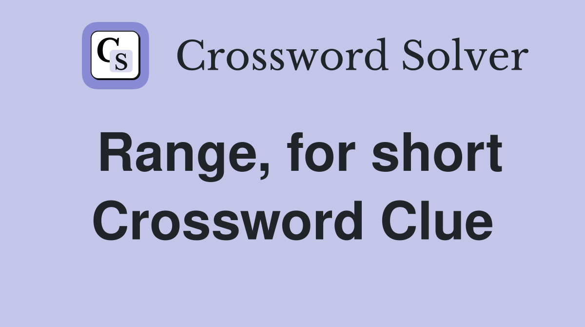 Range, for short Crossword Clue