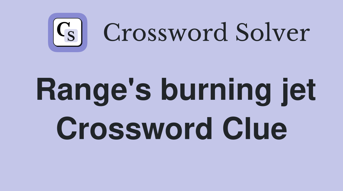 Range's burning jet Crossword Clue