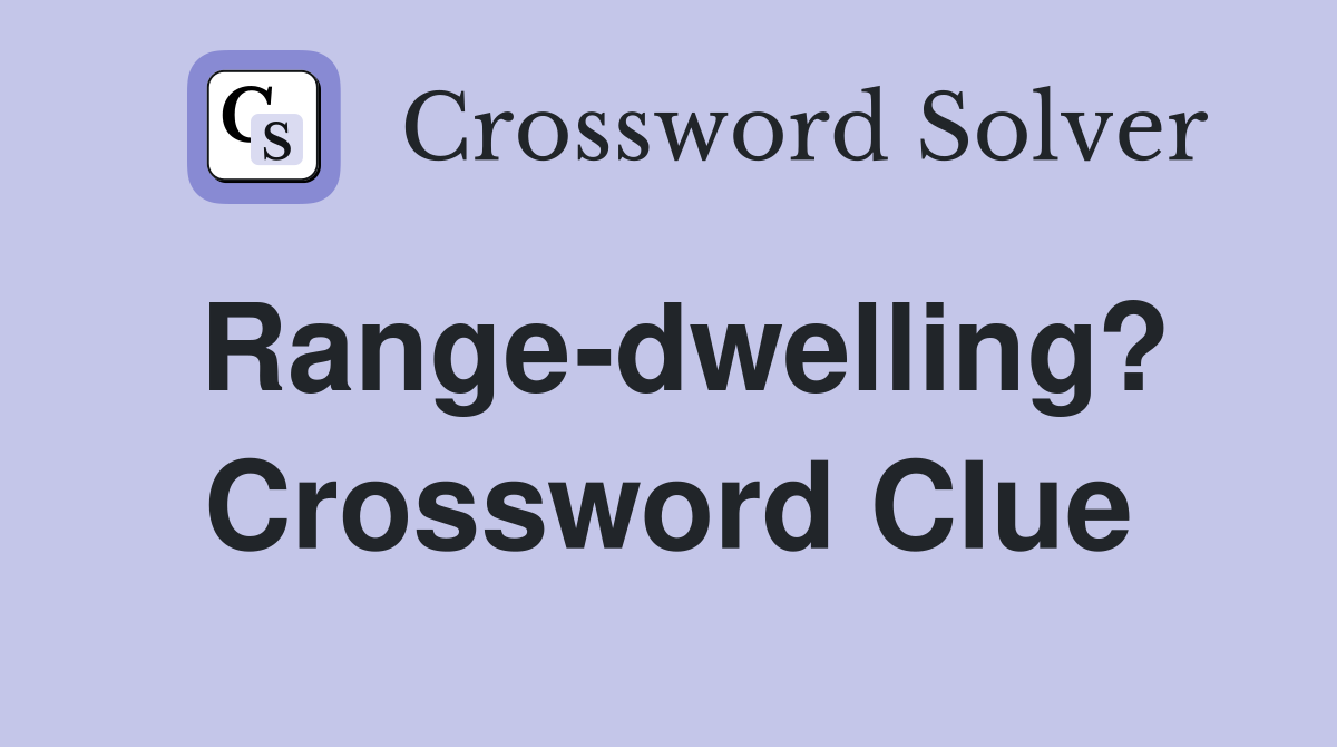 Range-dwelling? Crossword Clue