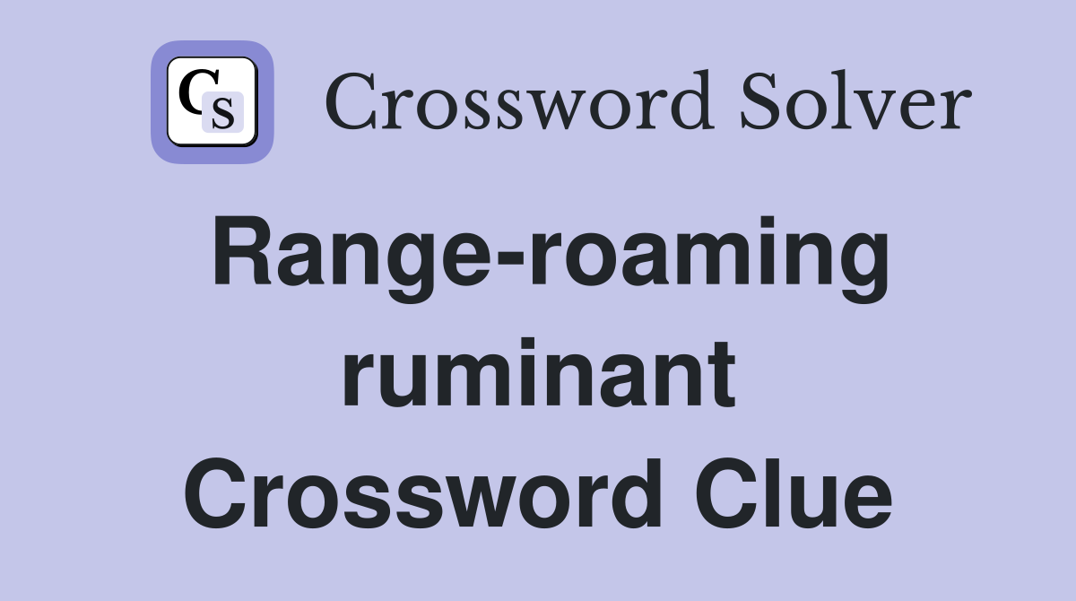 Range-roaming ruminant Crossword Clue