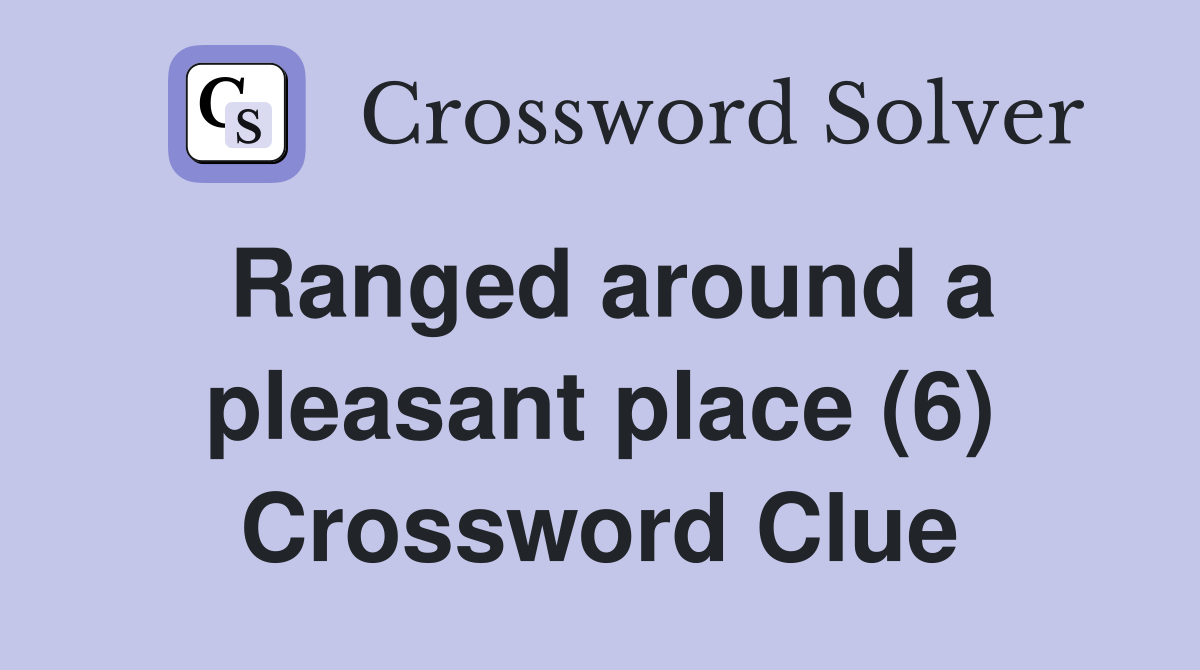 Ranged around a pleasant place (6) Crossword Clue