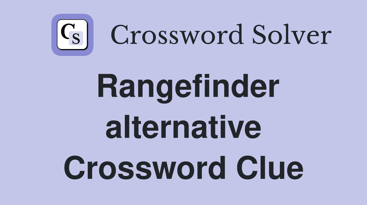 Rangefinder alternative Crossword Clue
