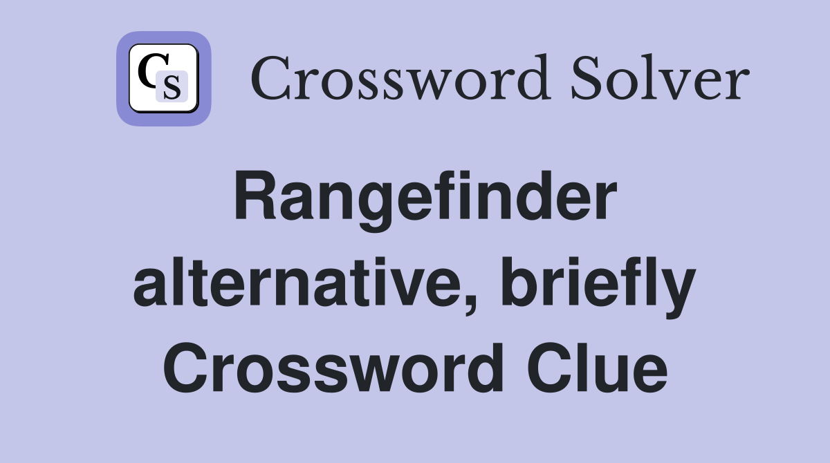 Rangefinder alternative, briefly Crossword Clue