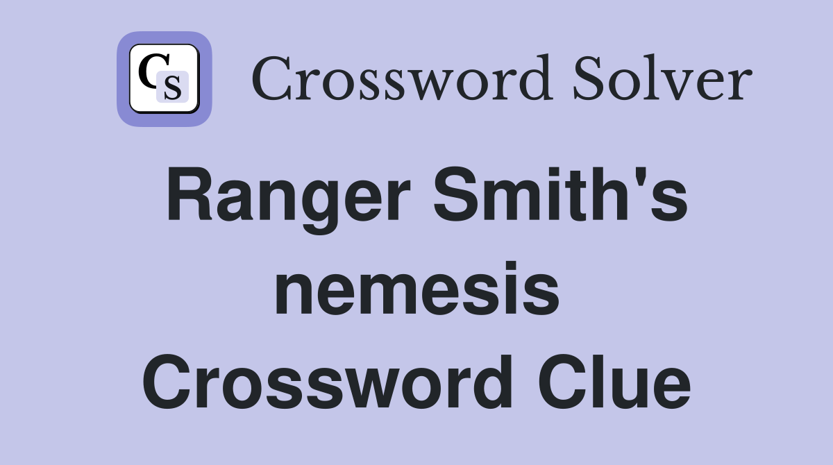 Ranger Smith's nemesis Crossword Clue