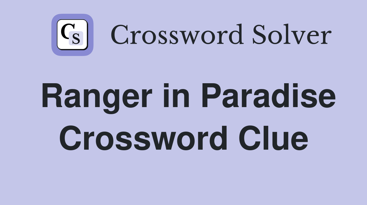 Ranger in Paradise Crossword Clue