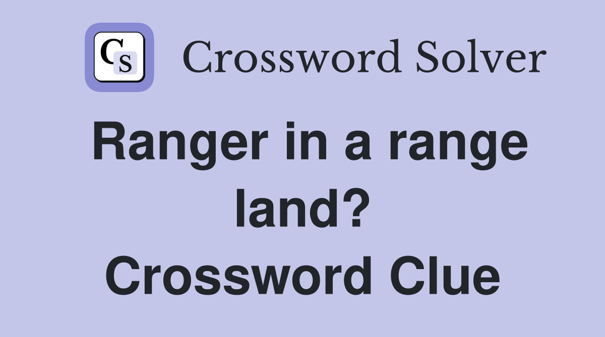 Ranger in a range land? Crossword Clue