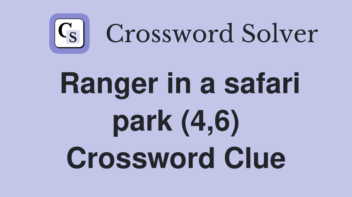 Ranger in a safari park (4,6) Crossword Clue