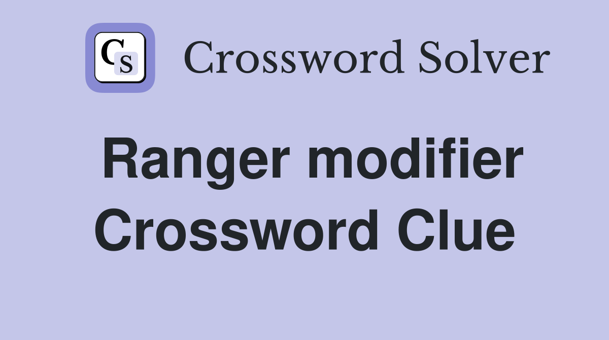 Ranger modifier Crossword Clue
