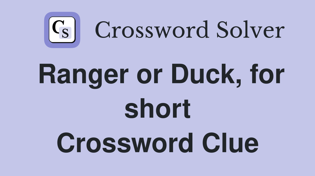 Ranger or Duck, for short Crossword Clue