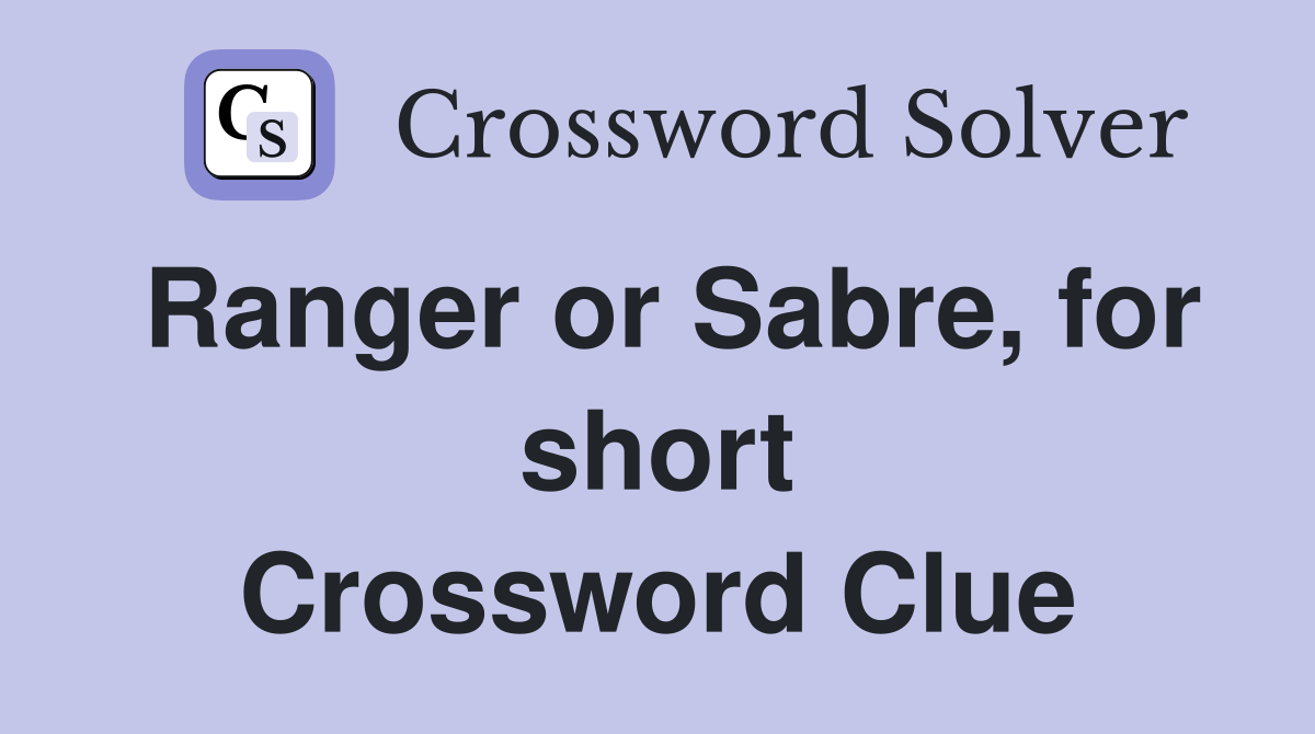 Ranger or Sabre, for short Crossword Clue