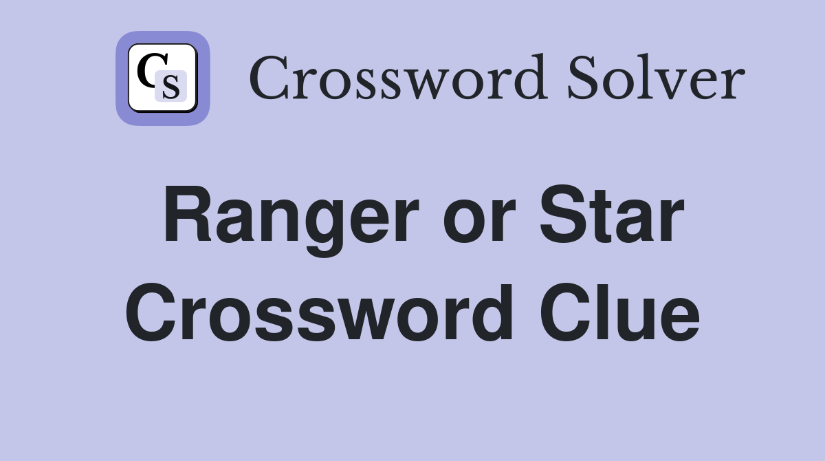 Ranger or Star Crossword Clue