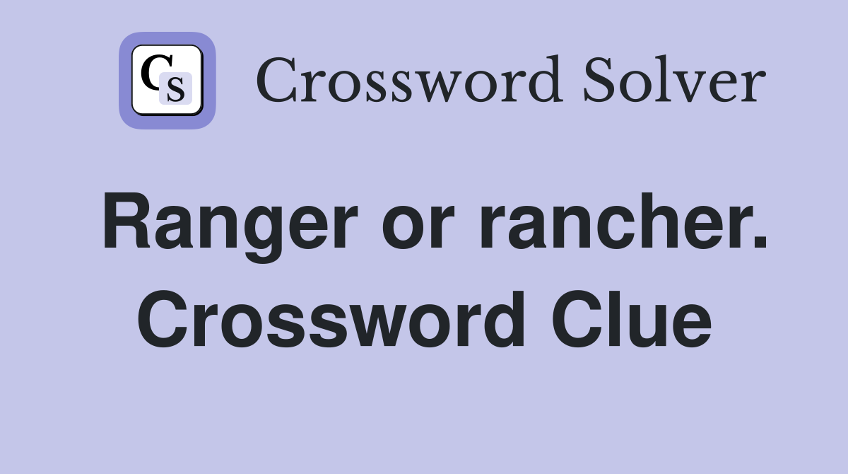 Ranger or rancher. Crossword Clue