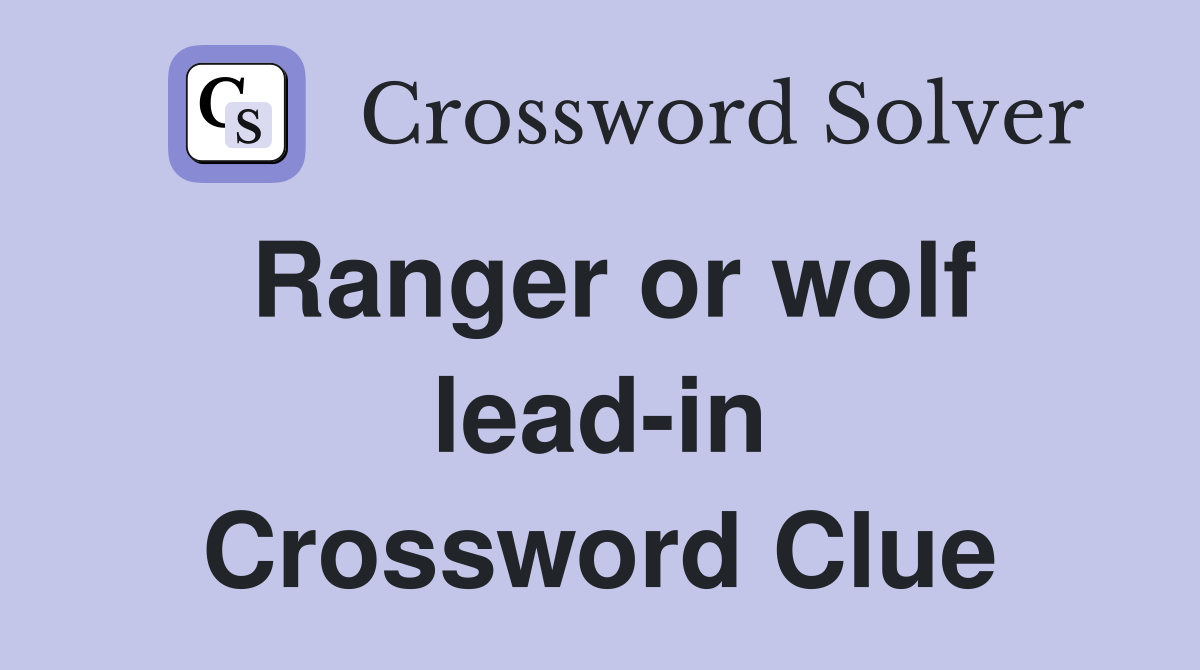 Ranger or wolf lead-in Crossword Clue