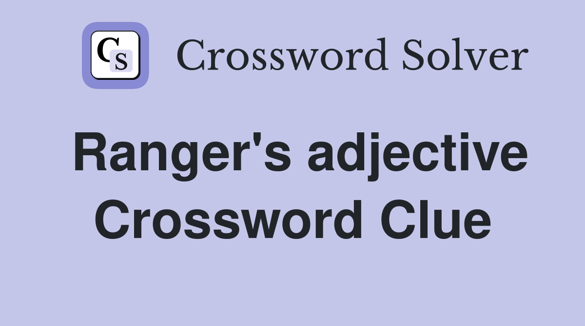Ranger's adjective Crossword Clue