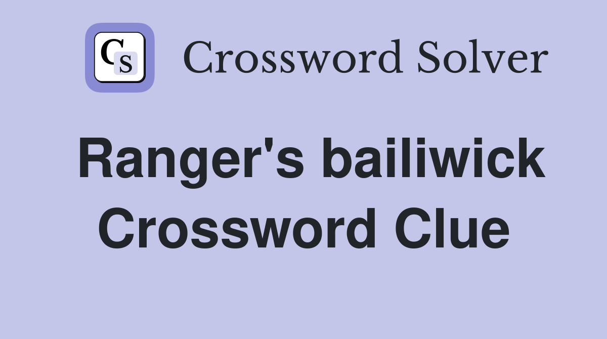 Ranger's bailiwick Crossword Clue
