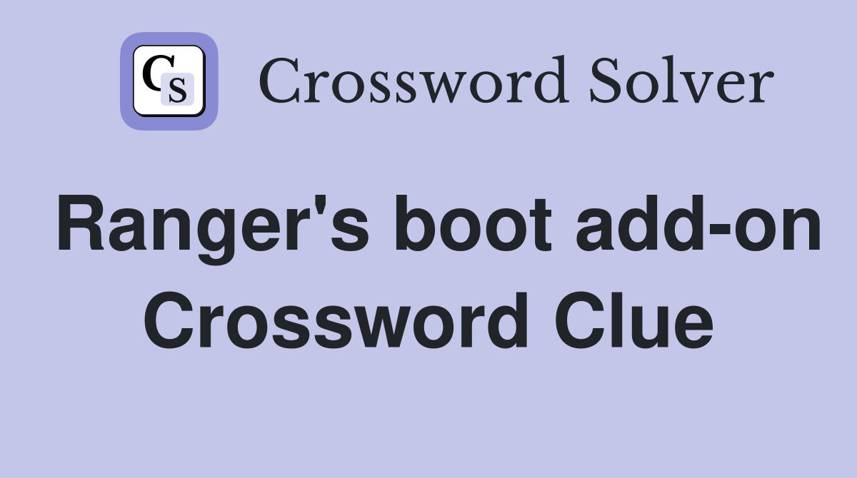 Ranger's boot add-on Crossword Clue