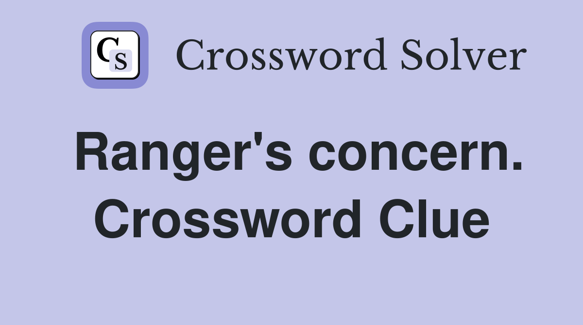Ranger's concern. Crossword Clue