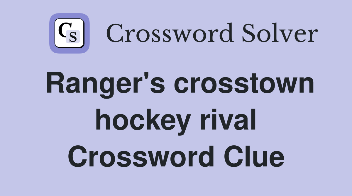 Ranger's crosstown hockey rival Crossword Clue