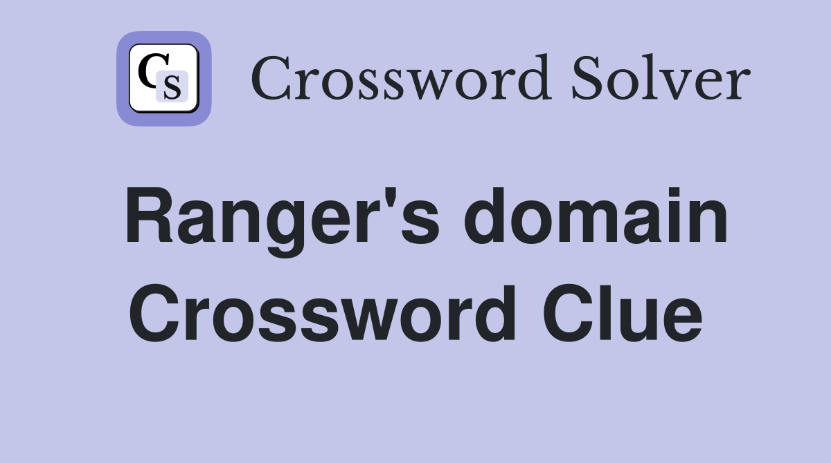 Ranger's domain Crossword Clue