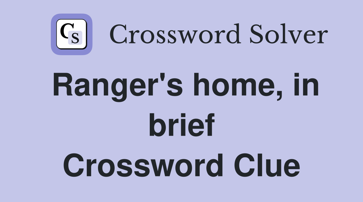 Ranger's home, in brief Crossword Clue