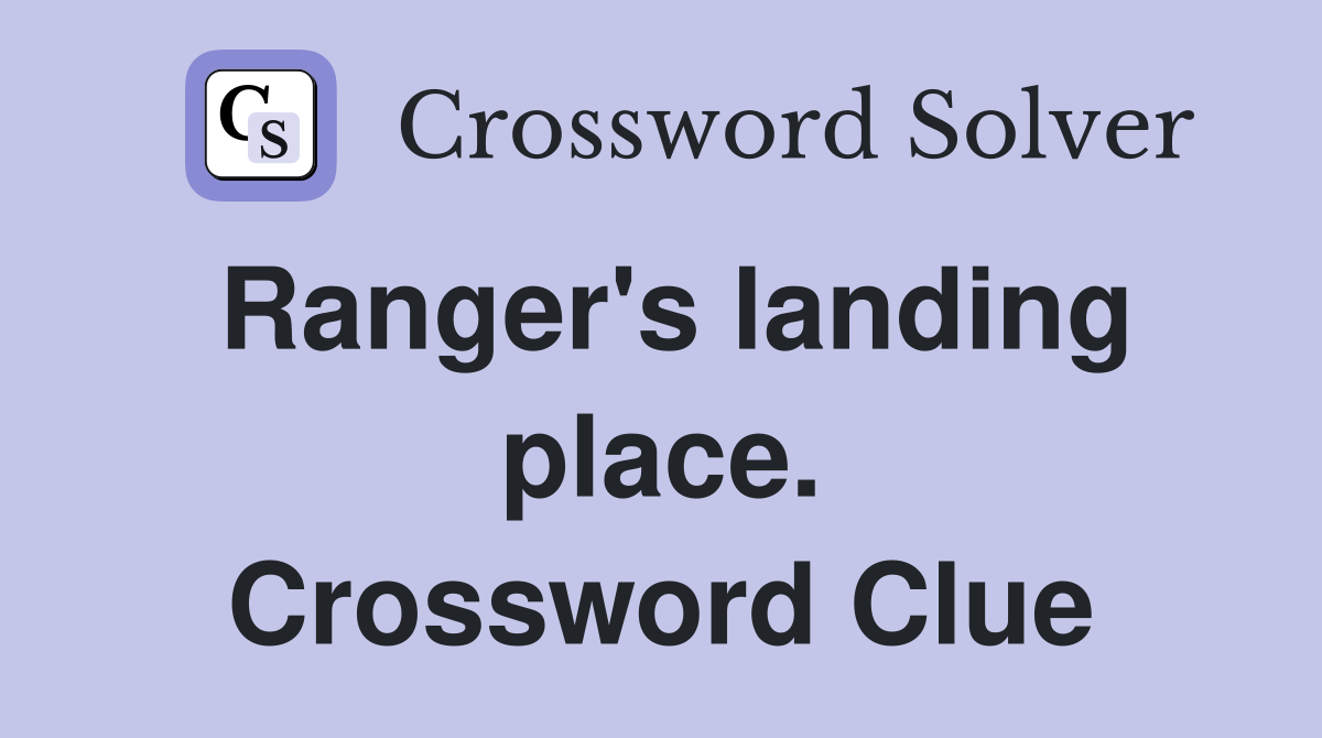 Ranger's landing place. Crossword Clue
