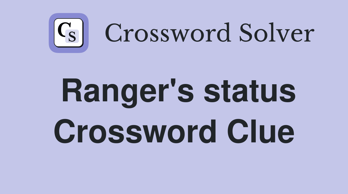 Ranger's status Crossword Clue