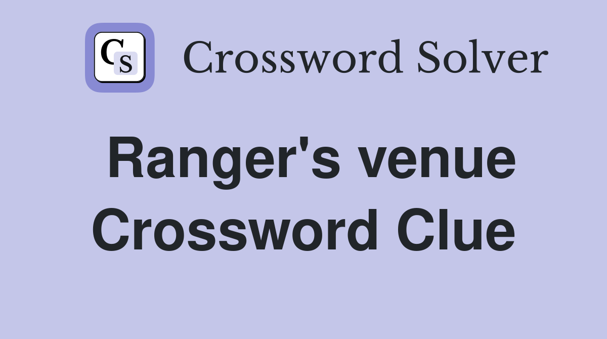 Ranger's venue Crossword Clue