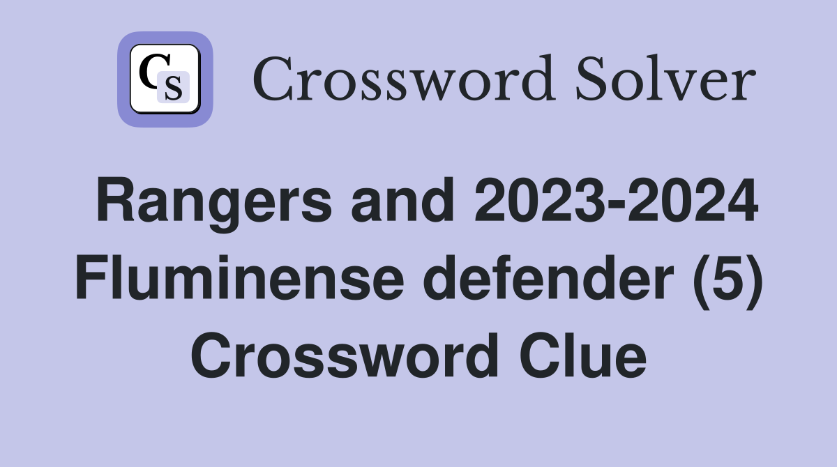 Rangers and 2023-2024 Fluminense defender (5) Crossword Clue