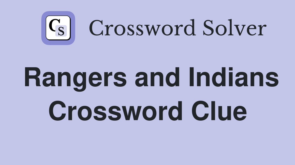 Rangers and Indians Crossword Clue