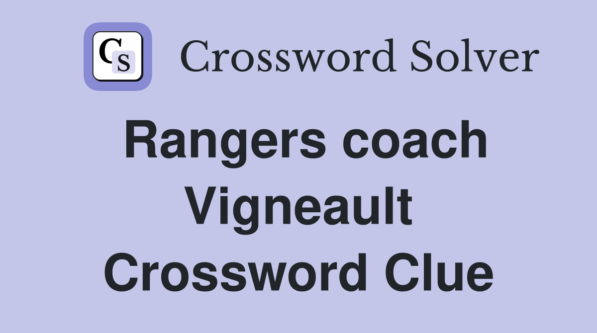 Rangers coach Vigneault Crossword Clue