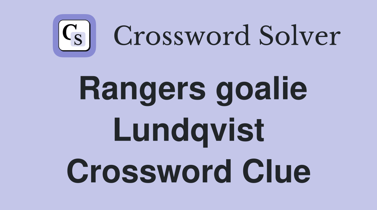 Rangers goalie Lundqvist Crossword Clue