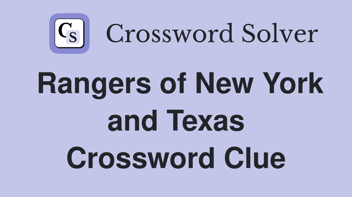 Rangers of New York and Texas Crossword Clue