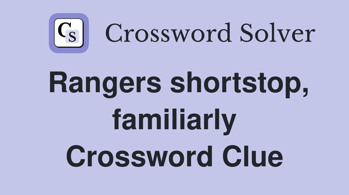 Rangers shortstop, familiarly Crossword Clue