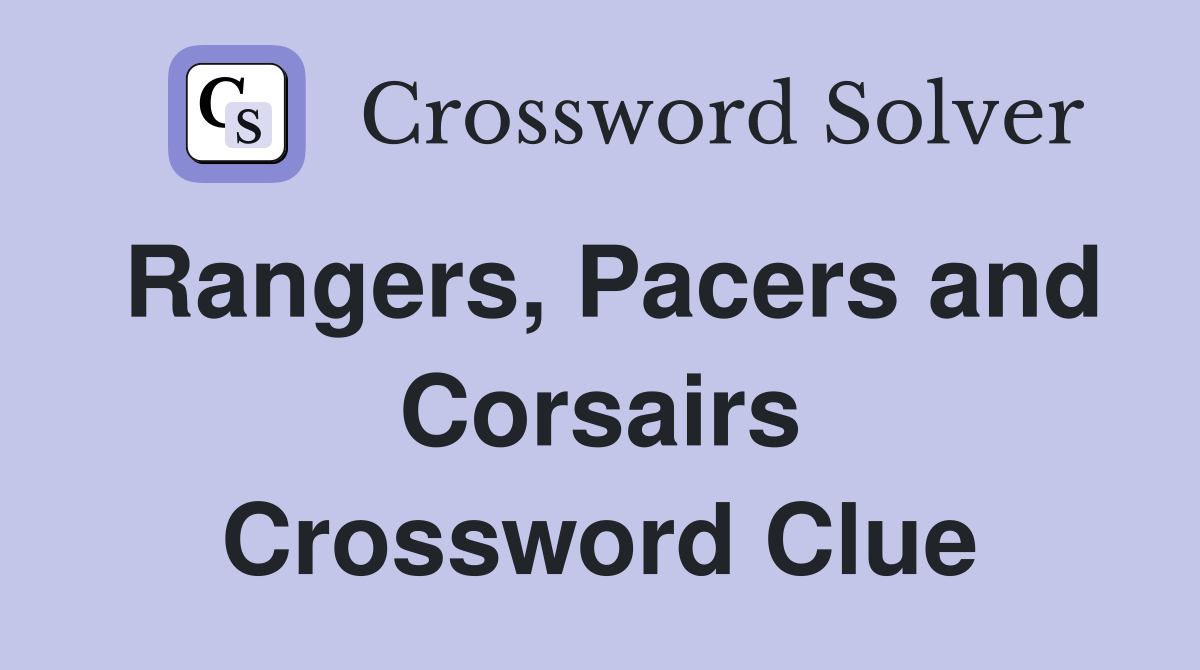 Rangers, Pacers and Corsairs Crossword Clue