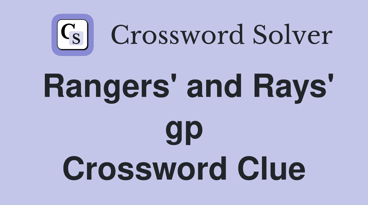 Rangers' and Rays' gp Crossword Clue