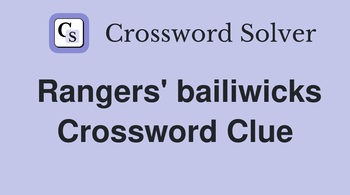 Rangers' bailiwicks Crossword Clue