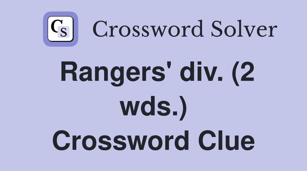 Rangers' div. (2 wds.) Crossword Clue